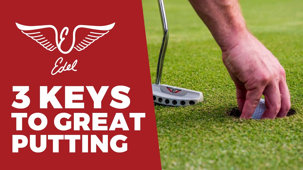 Three keys to GREAT putting Edel Golf